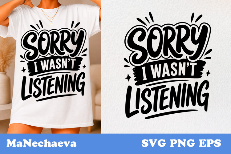 Funny Sarcastic Quote SVG | Sorry I Wasn’t Listening