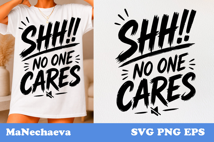 Funny Sarcastic Quote SVG | Shh No One Cares