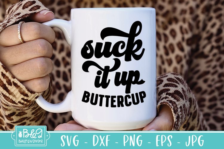 Suck It Up Buttercup Sarcastic SVG Cut File