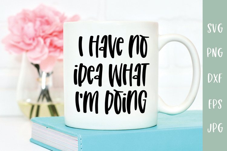 I Have No Idea What I'm Doing - Funny SVG example image 1