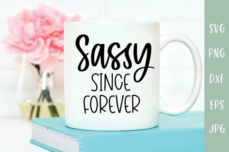 Sassy Since Forever - Sarcastic SVG
