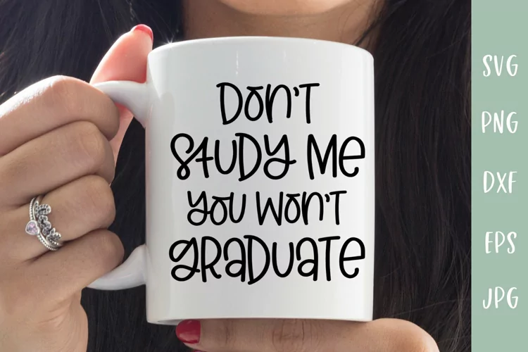 Don't Study Me You Won't Graduate - Sarcastic SVG