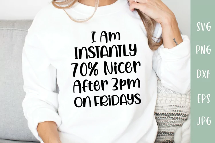Instantly 70 Percent Nicer Fridays - Sarcastic SVG