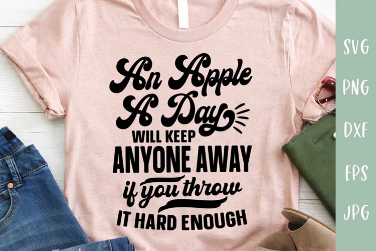 An Apple A Day - Sarcastic SVG - Sassy Quote
