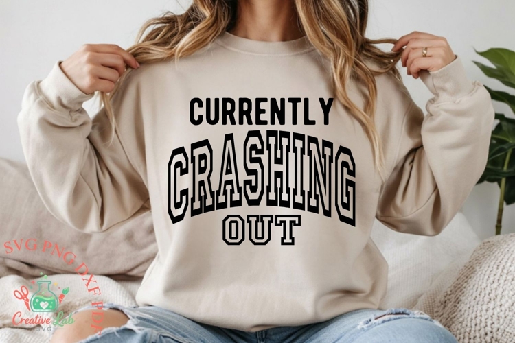 Currently Crashing Out, Funny Sarcastic Shirt SVG PNG