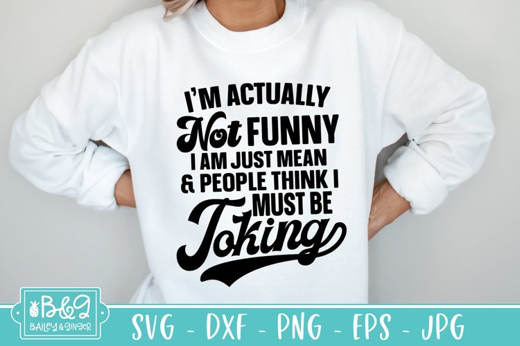 Not Funny Im Just Mean - Funny Cut File - Sarcastic SVG