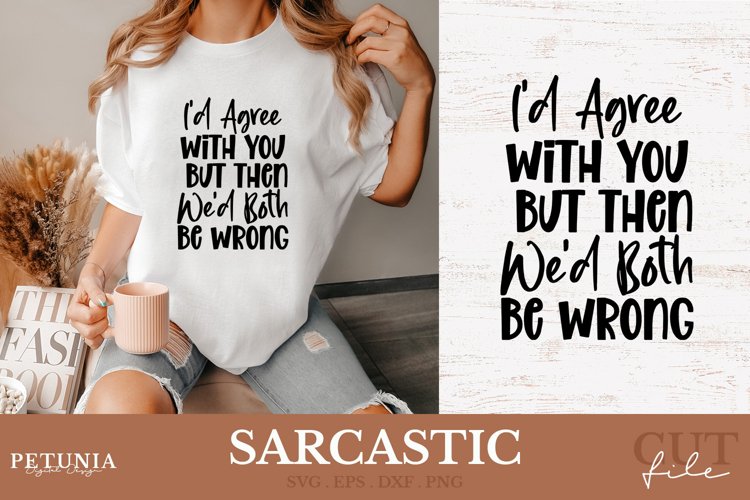 Id Agree With You | Sarcastic SVG Sayings