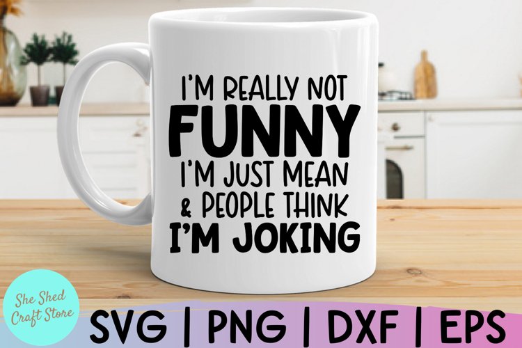 Im Not Really Funny Im Just Mean SVG, Funny Quote SVG