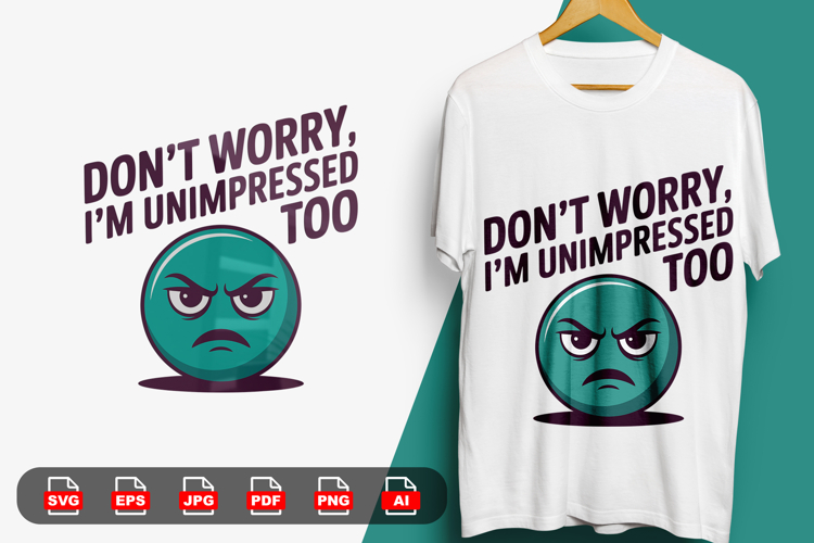 "Don't Worry, I'm Unimpressed Too" Funny Grumpy Emoji example image 1