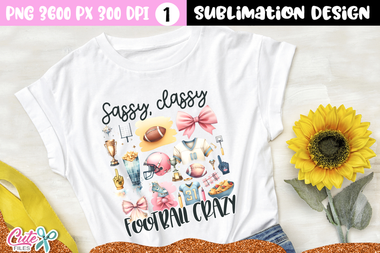 Sassy classy and football crazy Sublimation Design