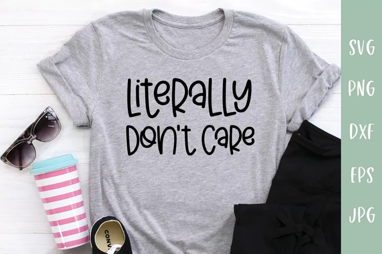 Literally Don't Care Sassy Sarcastic SVG
