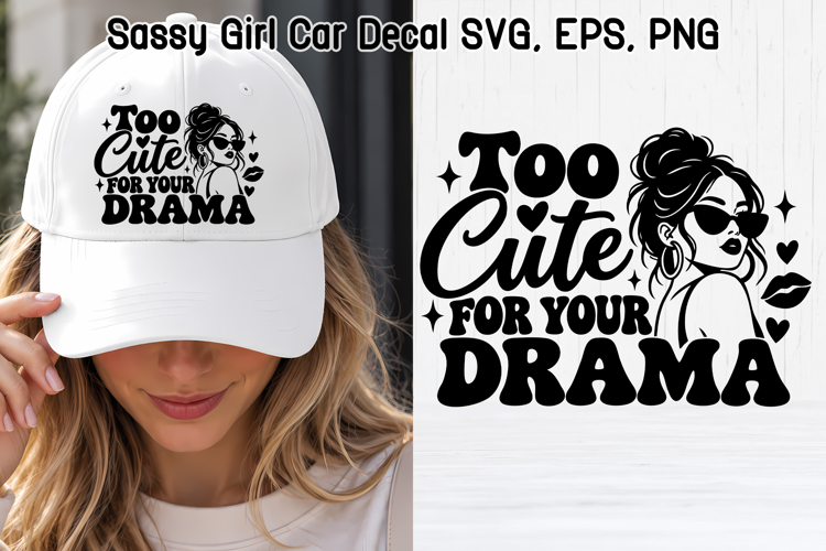 Too Cute for Your Drama Sassy Girl SVG