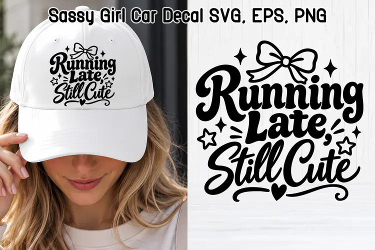 Running Late Still Cute Sassy Girl SVG