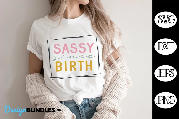 Sassy Since Birth SVG | Funny SVG