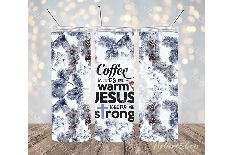 Coffee Keeps Me Warm Jesus Keeps Me Strong Tumbler PNG example image 1