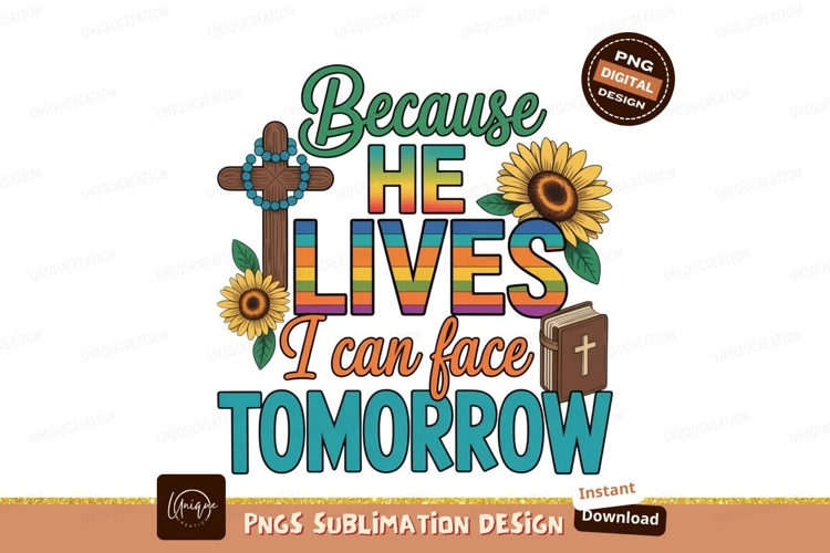 Because He Lives I Can Face Tomorrow SUBLIMATION religious