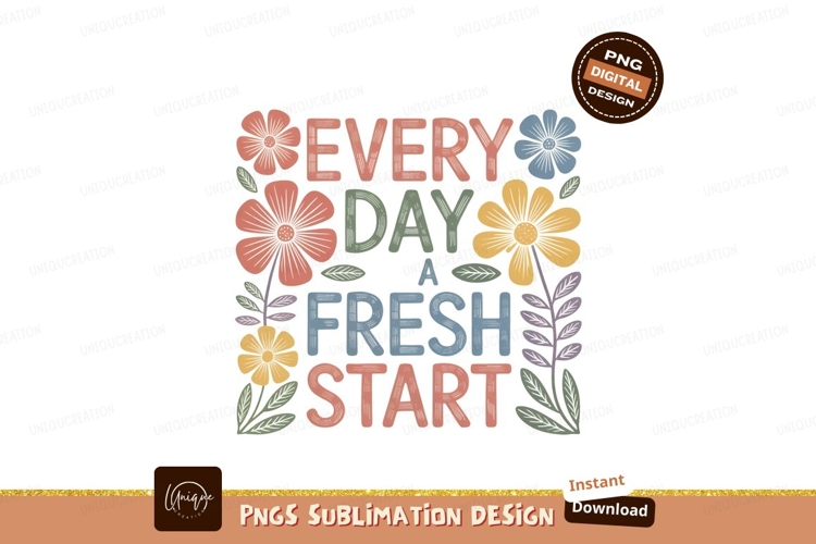 Every day a fresh start floral text flowers lettering