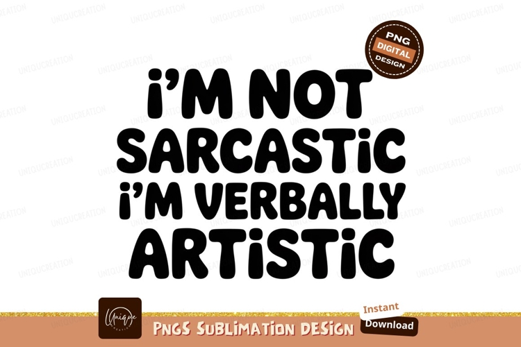 I am not sarcastic Im actually artistic text quote