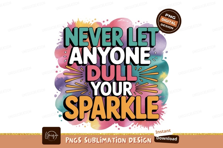Never dull your sparkle sublimation
