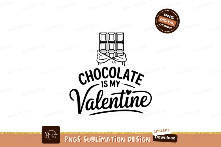 Chocolate Is My Valentine Sublimation Png