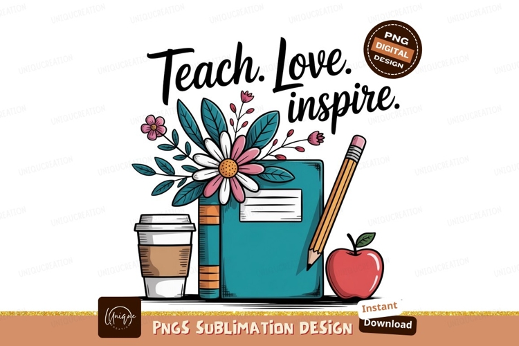 Teach love inspire flowers book pencil apple coffee cup
