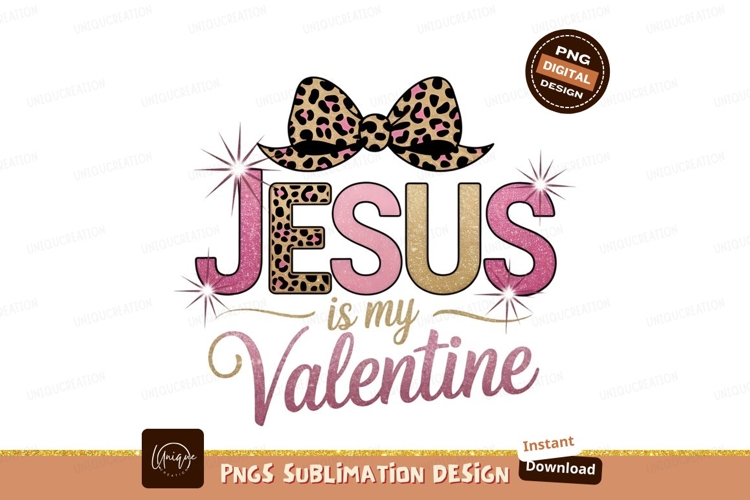 Jesus Is My Valentine Sublimation Png
