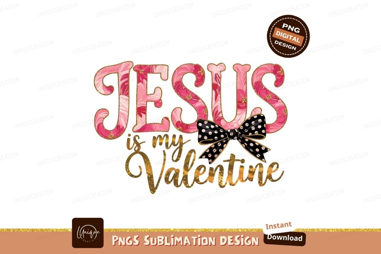 Jesus Is My Valentine Sublimation Png