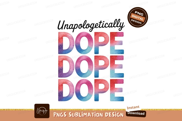Unapologetically Dope Watercolor Letters Sublimation Png Des