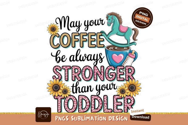 Stronger Coffee Toddler Humor Sublimation Png