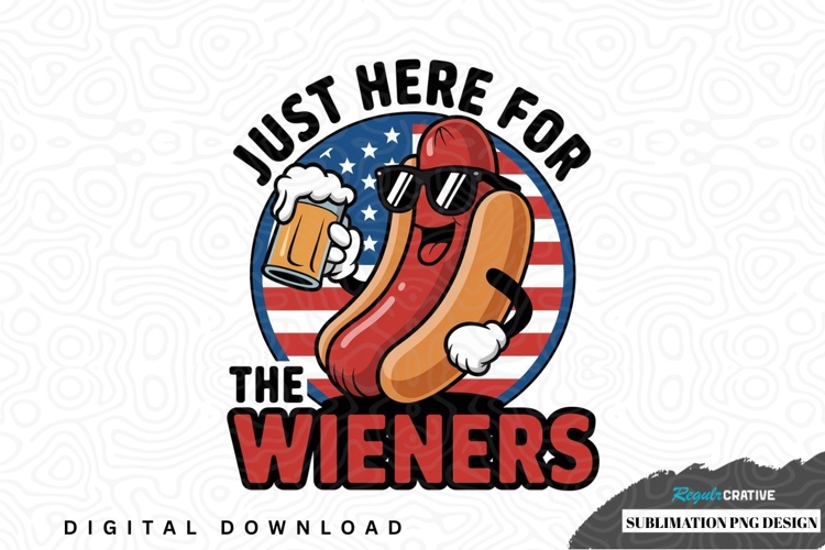 Just here for the wieners sublimation png design