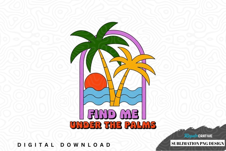Find me under the palms sublimation png design