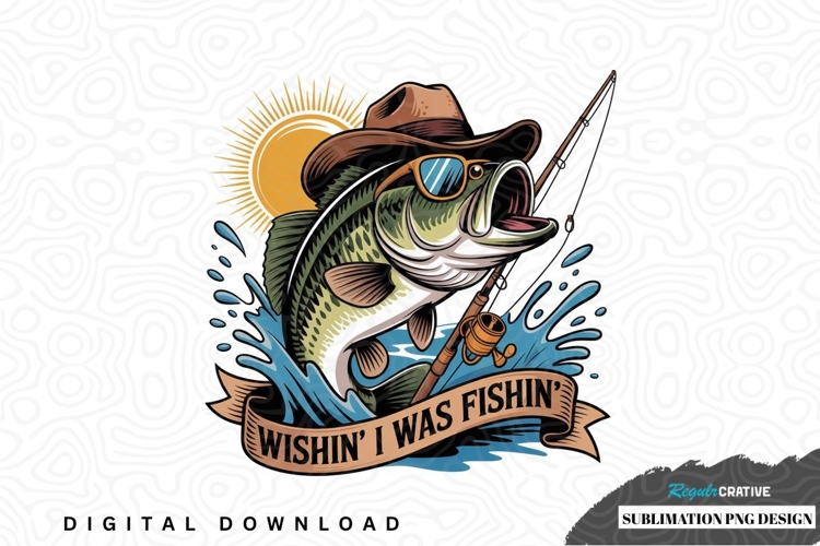 Wishin i was fishin sublimation png design