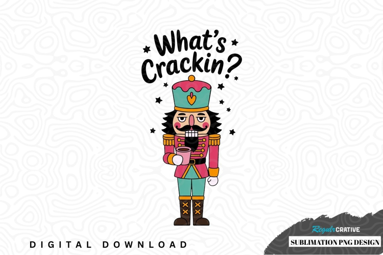 What's crackin' nutcracker sublimation design