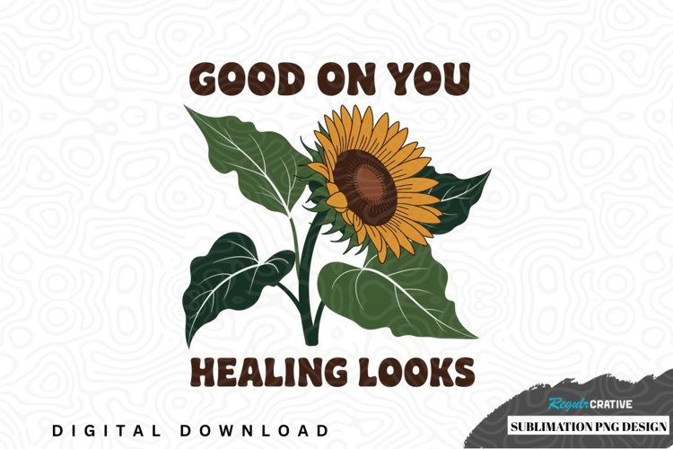 Good on you healing looks sunflower sublimation png design