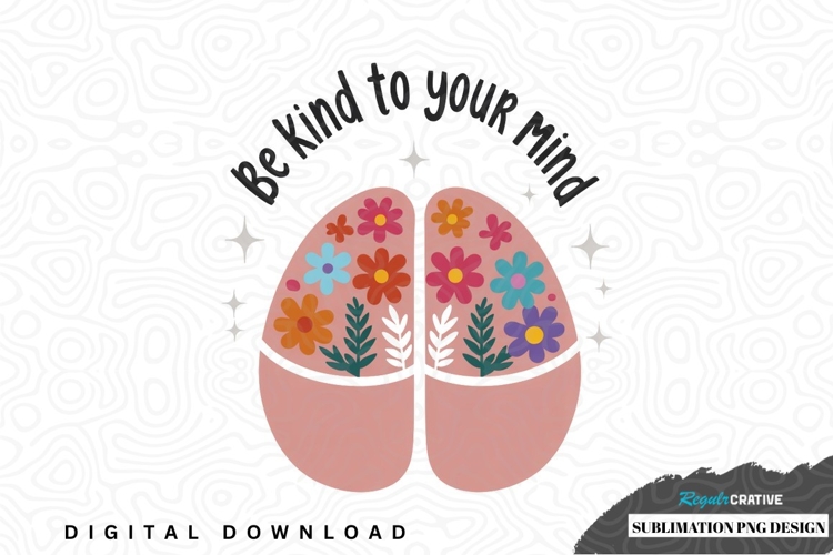 Be kind to your mind brain sublimation png design