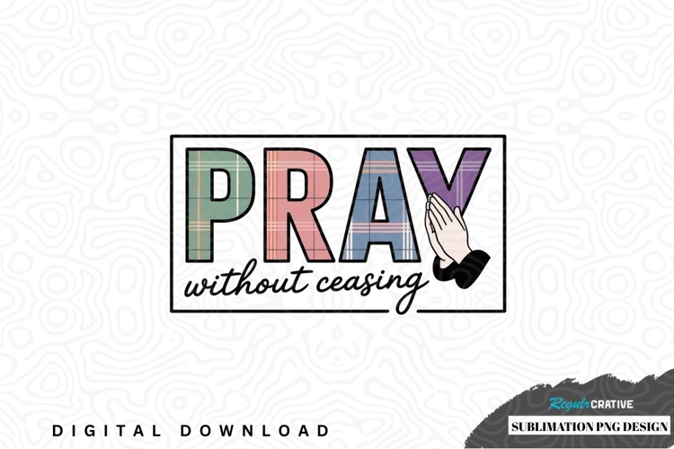 Pray without ceasing sublimation png design