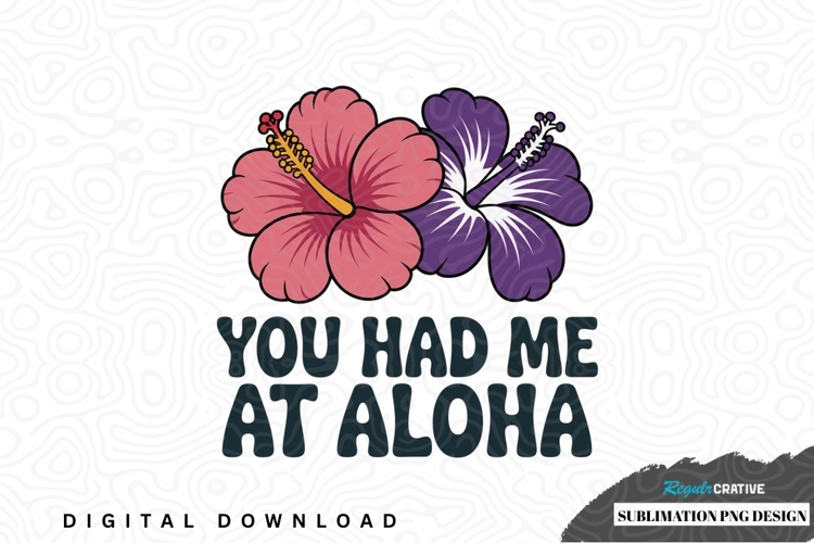 You had me at aloha hibiscus sublimation png design