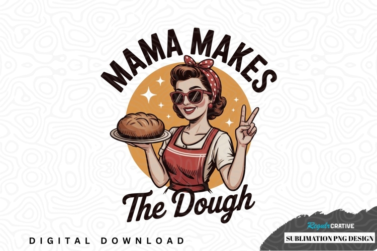 Mama makes the dough sublimation png design