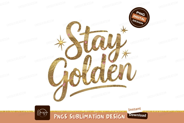 Stay Golden Quote Illustration For Print Sublimation Png