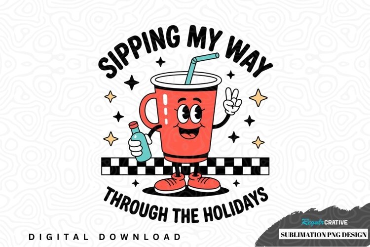 Sipping my way through the holidays - funny drink design example image 1