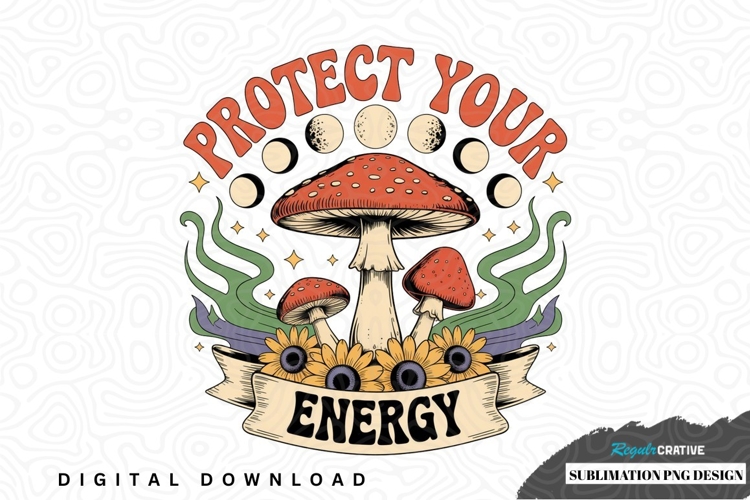 Protect your energy mushroom sublimation png design