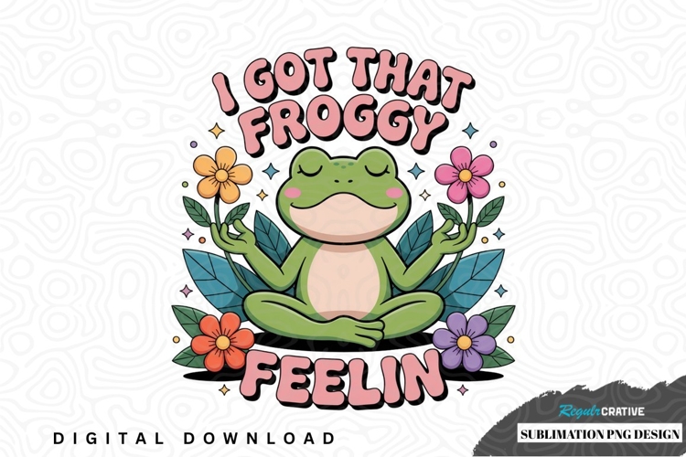 I got that froggy feelin sublimation png design