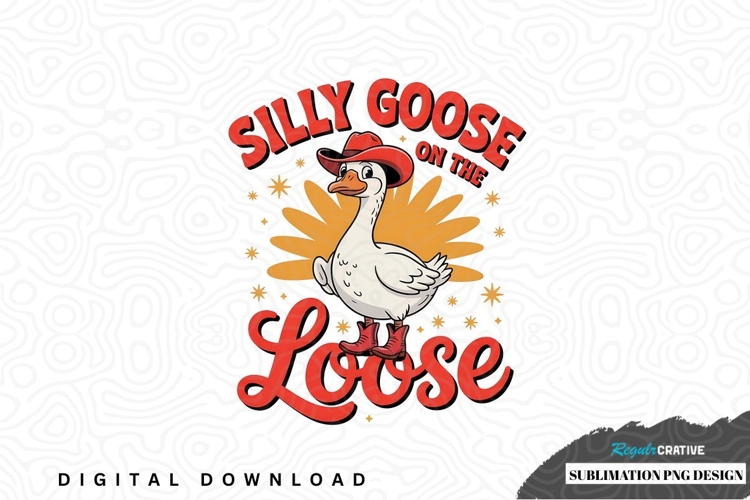 Silly goose on the loose sublimation png design