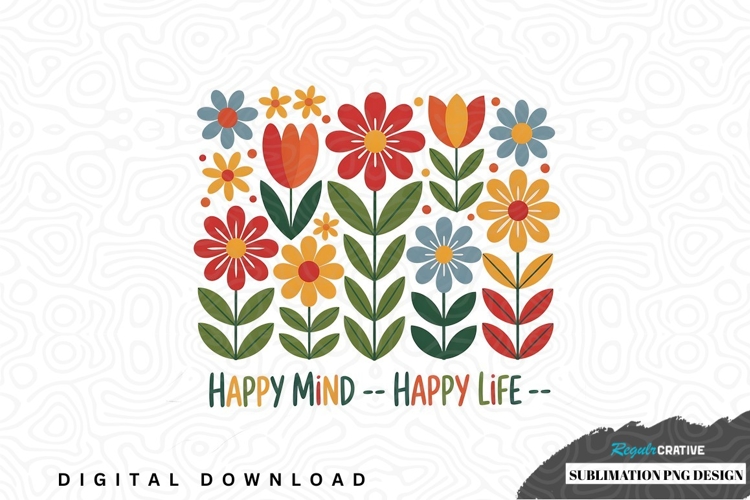 Happy mind happy life floral sublimation png design