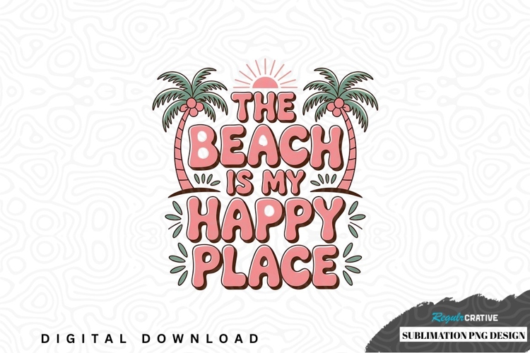 The beach is my happy place sublimation png design