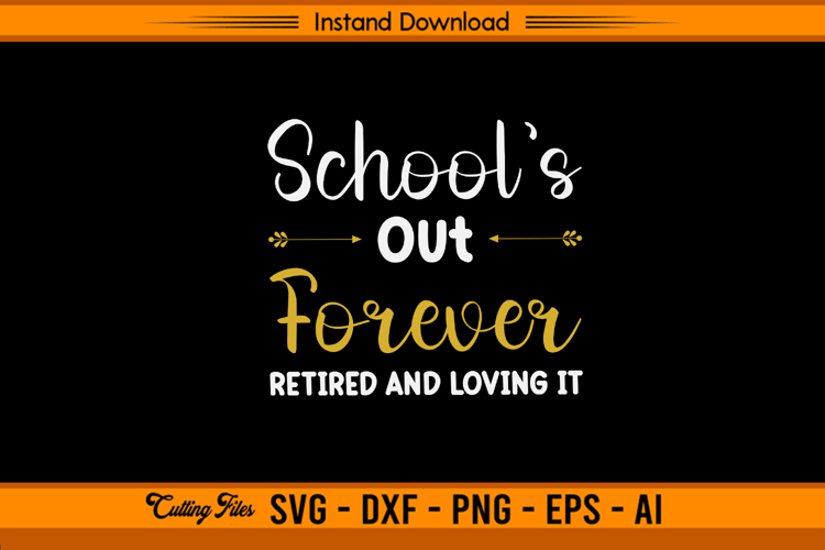 School’s Out Forever Retired And Loving It SVG File