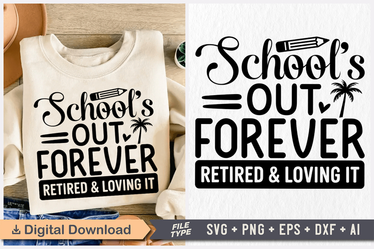 Schools Out Forever Retired and Loving It! SVG, Retirement