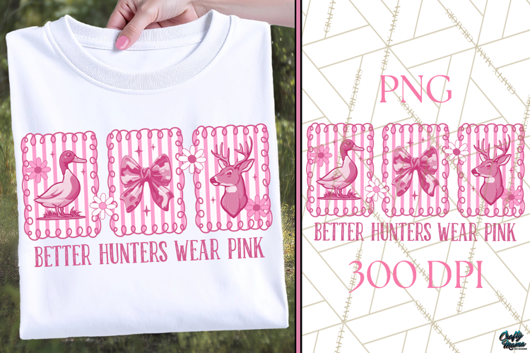 Better Hunters Wear Pink | Funny Womens Hunting Png