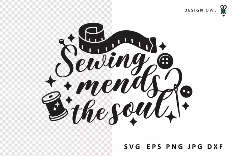 Sewing Mends The Soul - Sewing Quote SVG