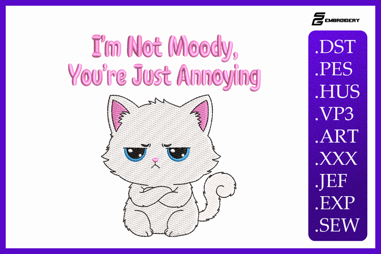 Im Not Moody, Youre Just Annoying Cat Embroidery Designs